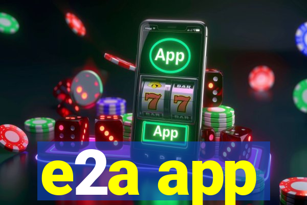 e2a app